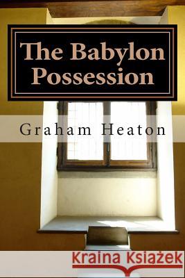 The Babylon Possession MR Graham G. Heaton 9781508465522 Createspace Independent Publishing Platform - książka