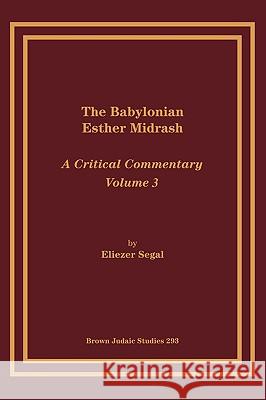 The Babylonian Esther Midrash: A Critical Commentary, Volume 3 Segal, Eliezar 9781930675681 Brown Judaic Studies - książka