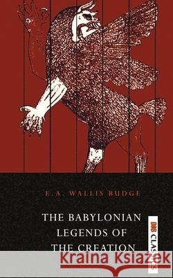 The Babylonian Legends of the Creation E. a. Budge Wallis 9789390997893 Delhi Open Books - książka