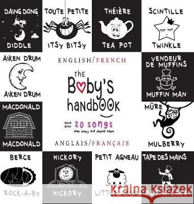 The Baby's Handbook: Bilingual (English / French) (Anglais / Français) 21 Black and White Nursery Rhyme Songs, Itsy Bitsy Spider, Old MacDonald, Pat-a-cake, Twinkle Twinkle, Rock-a-by baby, and More:  Dayna Martin, A R Roumanis 9781772263459 Engage Books - książka