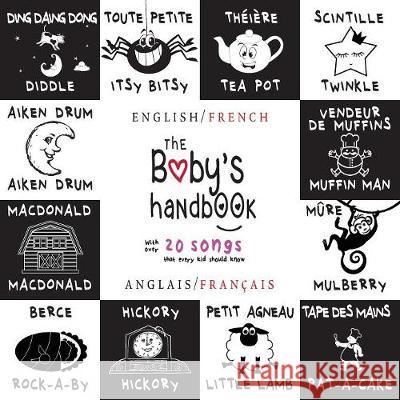 The Baby's Handbook: Bilingual (English / French) (Anglais / Français) 21 Black and White Nursery Rhyme Songs, Itsy Bitsy Spider, Old MacDonald, Pat-a-cake, Twinkle Twinkle, Rock-a-by baby, and More:  Dayna Martin, A R Roumanis 9781772263466 Engage Books - książka