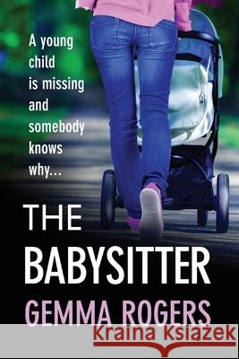 The Babysitter: A gritty page-turning thriller from Gemma Rogers Gemma Rogers 9781800486782 Boldwood Books Ltd - książka