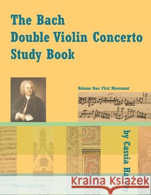 The Bach Double Violin Concerto Study Book: Volume One Cassia Harvey 9781635230284 C. Harvey Publications - książka