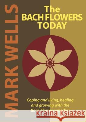 The Bach Flowers Today Mark Wells 9780646159348 Wells Naturopathic Centre - książka