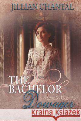 The Bachelor and the Dowager Jillian Chantal 9781542765459 Createspace Independent Publishing Platform - książka