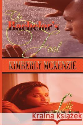 The Bachelor's Fool & Life, Nothing But Drama Kimberly Lynn McKenzie 9780980147018 Small Fish Big Sea Publications - książka