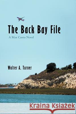 The Back Bay File: A Max Cantu Novel Turner, Walter A. 9781475941807 iUniverse.com - książka