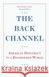 The Back Channel: American Diplomacy in a Disordered World Ambassador William J. Burns 9781787385528 C Hurst & Co Publishers Ltd