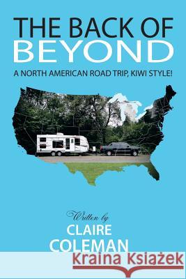 The Back of Beyond: A North American Road Trip, Kiwi Style! Coleman, Claire 9781493107414 Xlibris Corporation - książka
