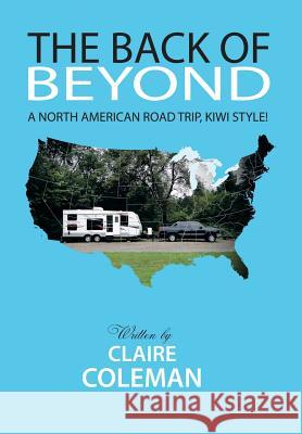 The Back of Beyond: A North American Road Trip, Kiwi Style! Coleman, Claire 9781493107421 Xlibris Corporation - książka