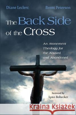 The Back Side of the Cross Diane Leclerc Brent Peterson Lynn Bohecker 9781666731712 Cascade Books - książka