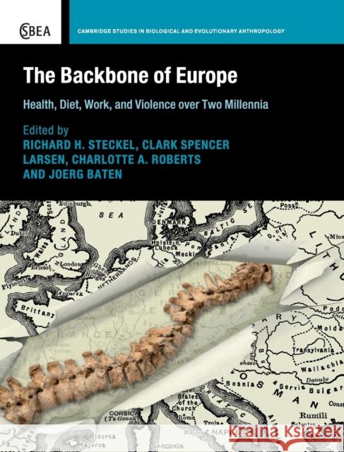 The Backbone of Europe: Health, Diet, Work and Violence Over Two Millennia Richard Steckel Clark Larsen Charlotte Roberts 9781108421959 Cambridge University Press - książka