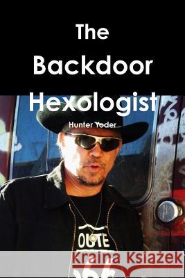 The Backdoor Hexologist Hunter Yoder 9781461028789 Createspace Independent Publishing Platform - książka