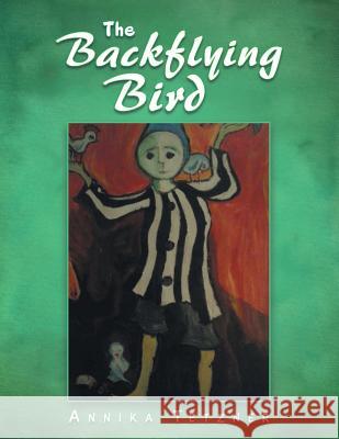 The Backflying Bird Annika Tetzner 9781490738963 Trafford Publishing - książka