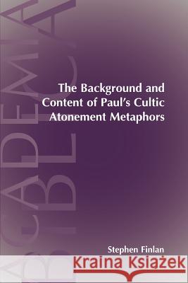 The Background and Content of Paul's Cultic Atonement Metaphors Stephen Finlan 9781589831520 Society of Biblical Literature - książka