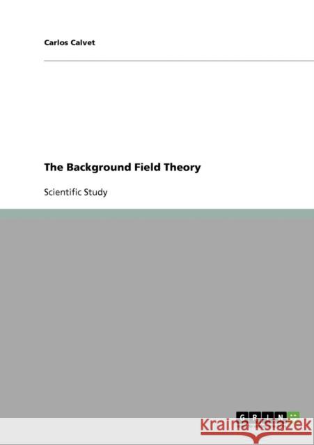 The Background Field Theory Carlos Calvet 9783638654623 Grin Verlag - książka