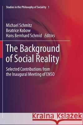 The Background of Social Reality: Selected Contributions from the Inaugural Meeting of Enso Schmitz, Michael 9789400794382 Springer - książka