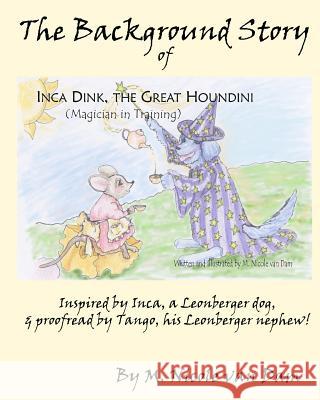 The Background Story of Inca Dink, The Great Houndini (Magician in Training) Van Dam, M. Nicole 9781453789193 Createspace - książka