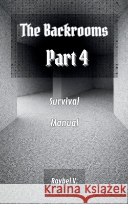 The Backrooms: Survival Manual Part 4 V, Raybel 9798245140216 Independently Published - książka