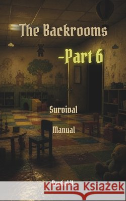 The Backrooms: Survival Manual Part 6 V, Raybel 9798195488178 Independently Published - książka
