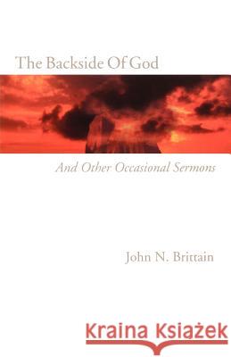 The Backside Of God: And Other Occasional Sermons Brittain, John N. 9780788015588 CSS Publishing Company - książka