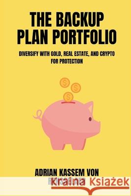 The Backup Plan Portfolio Diversify with gold, real estate, and crypto for protection Adrian Kasse 9789371343978 Mindful Pages - książka