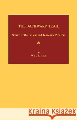 The Backward Trail: Stories of the Indians and Tennessee Pioneers Will T. Hale 9781596411807 Janaway Publishing, Inc. - książka