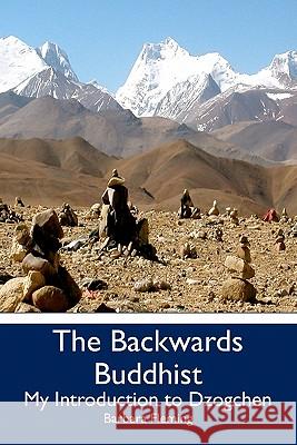 The Backwards Buddhist: My Introduction to Dzogchen Barbara Fleming 9781439259511 Booksurge Publishing - książka