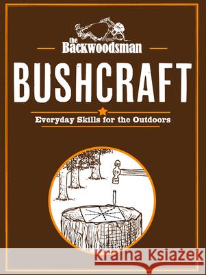 The Backwoodsman Guide to Bushcraft The Backwoodsman 9781634044066 Menasha Ridge Press - książka