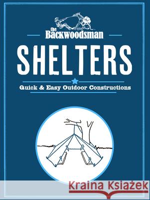 The Backwoodsman Guide to Shelters The Backwoodsman 9781634044103 Menasha Ridge Press - książka