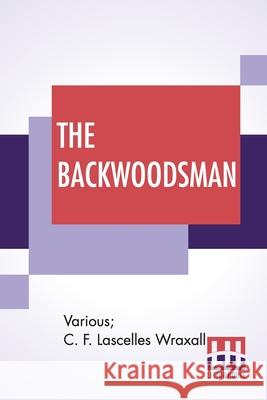 The Backwoodsman: Or, Life On The Indian Frontier Edited By Sir C. F. Lascelles Wraxall Various                                  C. F. Lascelles Wraxall C. F. Lascelles Wraxall 9789389956672 Lector House - książka