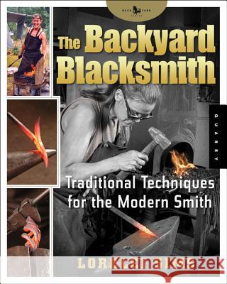 The Backyard Blacksmith: Traditional Techniques for the Modern Smith Lorelei Sims 9781592532513 Quarry Books - książka