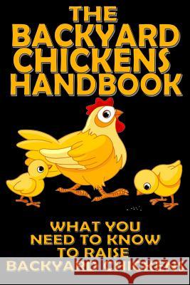 The Backyard Chickens Handbook: What You Need to Know to Raise Backyard Chickens M. Anderson 9781483916491 Createspace - książka