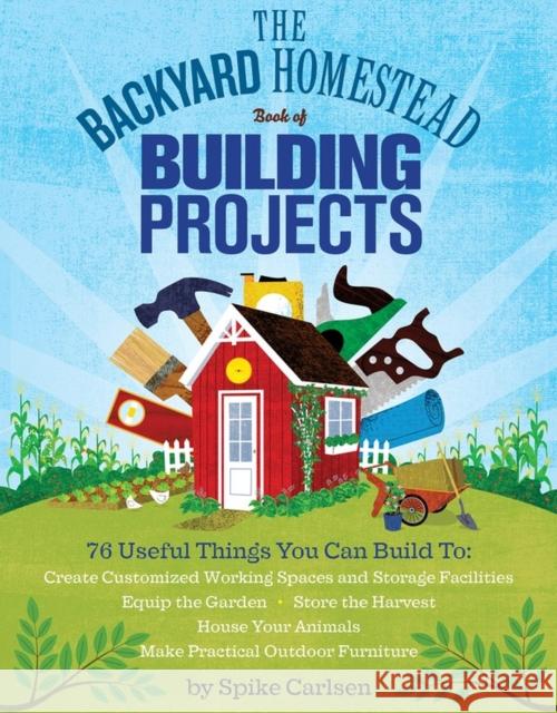 The Backyard Homestead Book of Building Projects Carlsen, Spike 9781612120850 Storey Publishing - książka