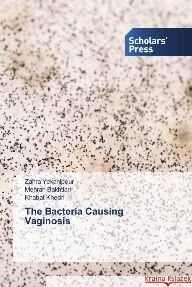 The Bacteria Causing Vaginosis Yekanipour, Zahra, Bakhtiari, Mehran, Khedri, Khabat 9783639710007 Scholars' Press - książka
