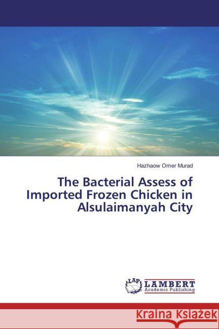 The Bacterial Assess of Imported Frozen Chicken in Alsulaimanyah City Murad, Hazhaow Omer 9783659950490 LAP Lambert Academic Publishing - książka