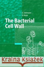 The Bacterial Cell Wall Guntram Seltmann Otto Holst G. Seltmann 9783540426080 Springer - książka