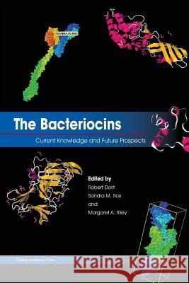 The Bacteriocins: Current Knowledge and Future Prospects Robert L. Dorit Sandra M. Roy Margaret a. Riley 9781910190371 Caister Academic Press - książka