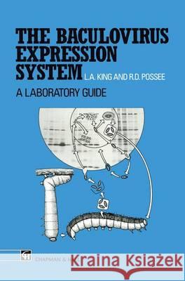 The Baculovirus Expression System: A Laboratory Guide L.A. King, R.D. Possee 9780412371509 Chapman and Hall - książka