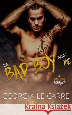 The Bad Boy Wants Me: A Bad Boy Romance Georgia L Caryl Milton Nicoa Rhead 9781910575390 Georgia Le Carre - książka