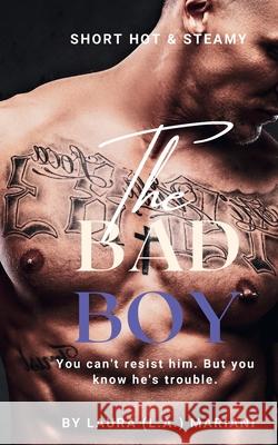The BAD Boy: You can't resist him. But you know he's trouble. Laura Mariani 9781917104166 Thepeoplealchemist Press - książka
