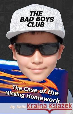 The Bad Boys Club: The Case of the Missing Homework Ryan Jones Kolin B. Jones Rosemarie F. Jones 9781453812112 Createspace - książka