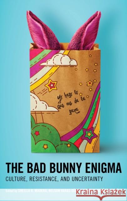 The Bad Bunny Enigma: Culture, Resistance, and Uncertainty Sheilla R. Madera Nelson Varas-D?az Daniel Nev?re 9781666935967 Lexington Books - książka