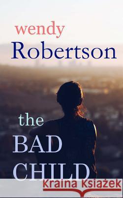 The Bad Child Wendy Robertson 9781535554718 Createspace Independent Publishing Platform - książka