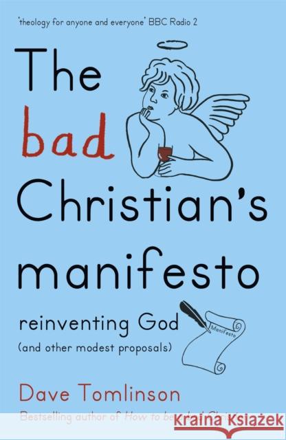 The Bad Christian's Manifesto: Reinventing God (and other modest proposals) Dave Tomlinson 9781444752274 HODDER CHRISTIAN BOOKS - książka