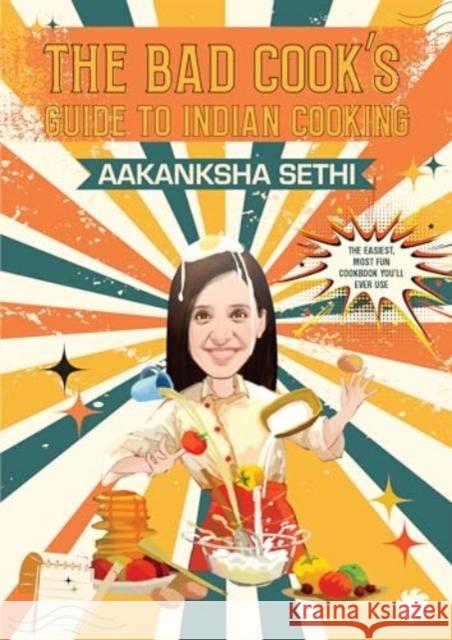 The Bad Cook's Guide to Indian Cooking Aakanksha Sethi 9789353455514 Juggernaut Publication - książka