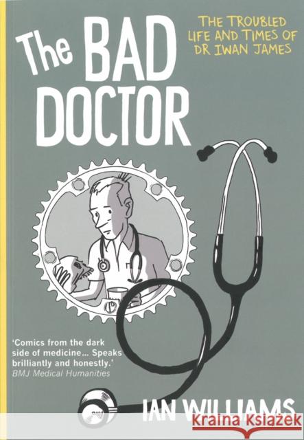 The Bad Doctor: The Troubled Life and Times of Dr Iwan James Ian Williams 9781908434289 Myriad Editions - książka