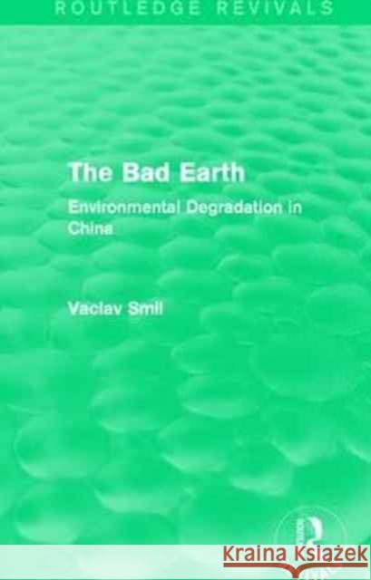 The Bad Earth: Environmental Degradation in China Vaclav Smil 9781138182295 Routledge - książka