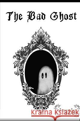 The Bad Ghost: Der boese Geist Alexandra Muller Erik Muller  9798387909740 Independently Published - książka