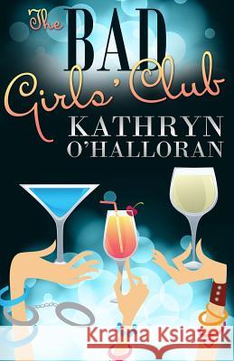 The Bad Girls' Club Kathryn O'Halloran 9781490513041 Createspace - książka